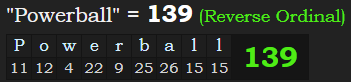 "Powerball" = 139 (Reverse Ordinal)