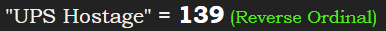 "UPS Hostage" = 139 (Reverse Ordinal)