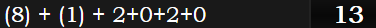 (8) + (1) + 2+0+2+0 = 13