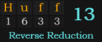 "Huff" = 13 (Reverse Reduction)