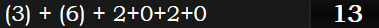 (3) + (6) + 2+0+2+0 = 13