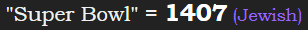 "Super Bowl" = 1407 (Jewish)