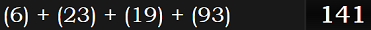 (6) + (23) + (19) + (93) = 141