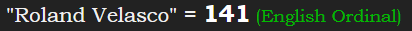 "Roland Velasco" = 141 (English Ordinal)