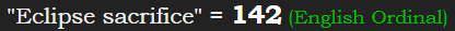 "Eclipse sacrifice" = 142 (English Ordinal)