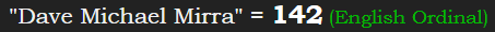 "Dave Michael Mirra" = 142 (English Ordinal)