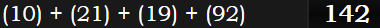 (10) + (21) + (19) + (92) = 142