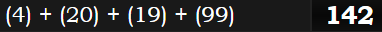 (4) + (20) + (19) + (99) = 142