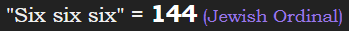 "Six six six" = 144 (Jewish Ordinal)