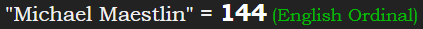 "Michael Maestlin" = 144 (English Ordinal)