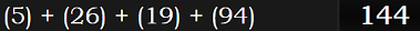 (5) + (26) + (19) + (94) = 144