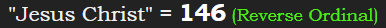 "Jesus Christ" = 146 (Reverse Ordinal)