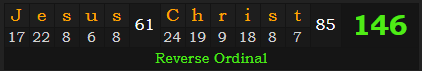 "Jesus Christ" = 146 (Reverse Ordinal)