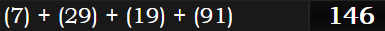 (7) + (29) + (19) + (91) = 146