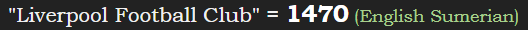 "Liverpool Football Club" = 1470 (English Sumerian)