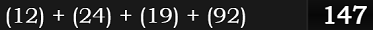 (12) + (24) + (19) + (92) = 147