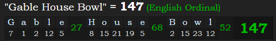 "Gable House Bowl" = 147 (English Ordinal)