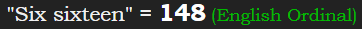 "Six sixteen" = 148 (English Ordinal)