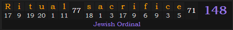 "Ritual sacrifice" = 148 (Jewish Ordinal)