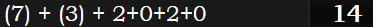 (7) + (3) + 2+0+2+0 = 14