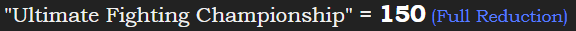 "Ultimate Fighting Championship" = 150 (Full Reduction)