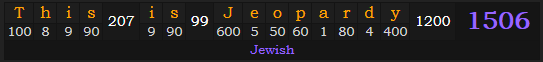 "This is Jeopardy" = 1506 (Jewish)