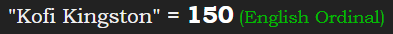 "Kofi Kingston" = 150 (English Ordinal)