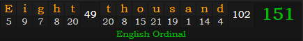 "Eight thousand" = 151 (English Ordinal)