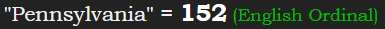 "Pennsylvania" = 152 (English Ordinal)