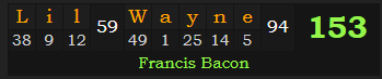 "Lil Wayne" = 153 (Francis Bacon)
