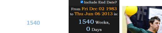 Aaron Rodgers was a span of exactly 1540 weeks old:
