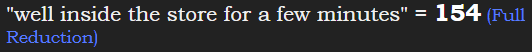 "well inside the store for a few minutes" = 154 (Full Reduction)