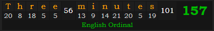 "Three minutes" = 157 (English Ordinal)