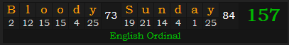 "Bloody Sunday" = 157 (English Ordinal)