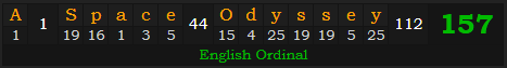 "A Space Odyssey" = 157 (English Ordinal)