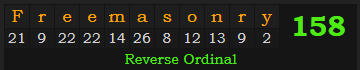 "Freemasonry" = 158 (Reverse Ordinal)