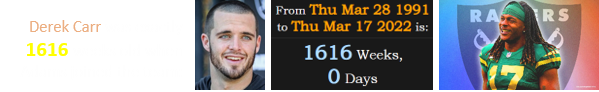 Derek Carr was exactly 1616 weeks old when Adams joined the team: