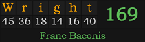 "Wright" = 169 (Franc Baconis)