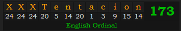 "XXXTentacion" = 173 (English Ordinal)