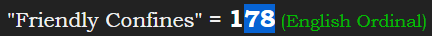 "Friendly Confines" = 178 (English Ordinal)