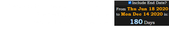 Vera’s birth name was Vera Margaret Welch. She died a span of 180 days before the next total eclipse: