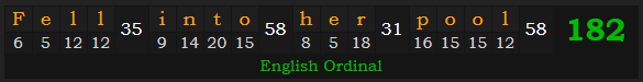 "Fell into her pool" = 182 (English Ordinal)