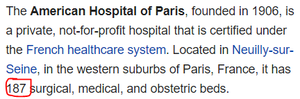 The American Hospital of Paris, founded in 1906, is a private, not-for-profit hospital that is certified under the French healthcare system. Located in Neuilly-sur-Seine, in the western suburbs of Paris, France, it has 187 surgical, medical, and obstetric beds.