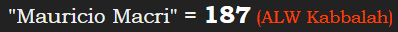 "Mauricio Macri" = 187 (ALW Kabbalah)