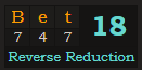 "Bet" = 18 (Reverse Reduction)