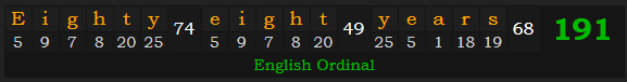 "Eighty-eight years" = 191 (English Ordinal)