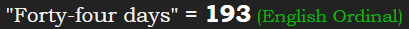 "Forty-four days" = 193 (English Ordinal)