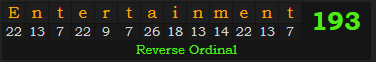 "Entertainment" = 193 (Reverse Ordinal)