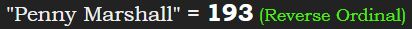 "Penny Marshall" = 193 (Reverse Ordinal)