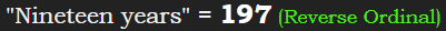 "Nineteen years" = 197 (Reverse Ordinal)